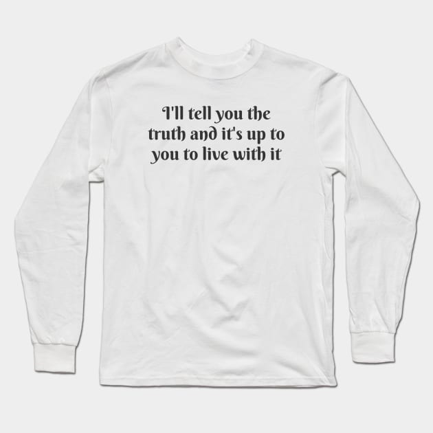 I'll Tell You The Truth Long Sleeve T-Shirt by ryanmcintire1232